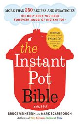 The Instant Pot Bible: More Than 350 Recipes and Strategies -- The Only Book You Need by Bruce Weinstein Paperback Book