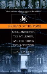 Secrets of the Tomb: Skull and Bones, the Ivy League, and the Hidden Paths of Power by Alexandra Robbins Paperback Book