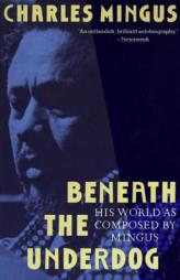Beneath the Underdog: His World as Composed by Mingus by Charles Mingus Paperback Book