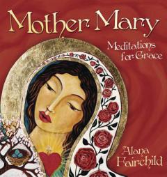 Mother Mary: Meditations for Grace by Alana Fairchild Paperback Book