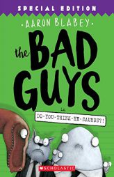 The Bad Guys in Do-You-Think-He-Saurus?!: Special Edition (the Bad Guys #7) by Aaron Blabey Paperback Book