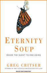 Eternity Soup: Inside the Quest to End Aging by Greg Critser Paperback Book