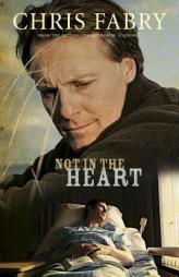 Not in the Heart by Chris Fabry Paperback Book