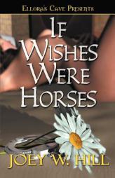 If Wishes Were Horses by Joey W. Hill Paperback Book