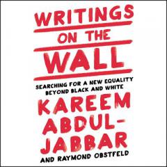 Writings on the Wall: Searching for a New Equality beyond Black and White by Kareem Abdul-Jabbar Paperback Book