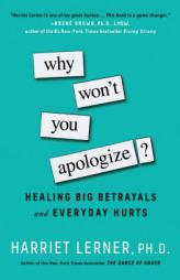 Why Won't You Apologize?: Healing Big Betrayals and Everyday Hurts by Harriet Lerner Paperback Book
