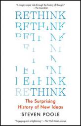 Rethink: The Surprising History of New Ideas by Steven Poole Paperback Book