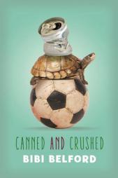 Canned and Crushed by Bibi Belford Paperback Book