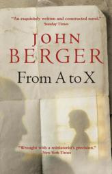 From A to X: A Story in Letters by John Berger Paperback Book