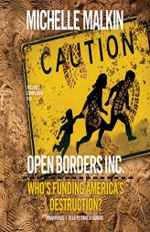 Open Borders, Inc.: Who's Funding America s Destruction by Michelle Malkin Paperback Book
