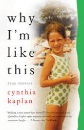 why I'm like this: True Stories by Cynthia Kaplan Paperback Book