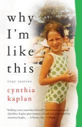 why I'm like this: True Stories by Cynthia Kaplan Paperback Book