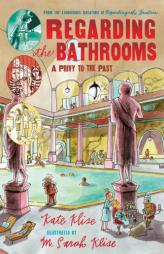 Regarding the Bathrooms: A Privy to the Past (Regarding the . . .) by Kate Klise Paperback Book