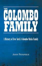 The Colombo Family: A History of New York's Colombo Mafia Family by Andy Petepiece Paperback Book
