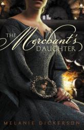 The Merchant's Daughter by Melanie Dickerson Paperback Book