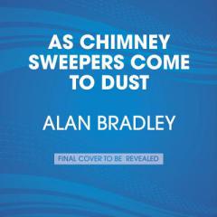 As Chimney Sweepers Come to Dust: A Flavia de Luce Novel by Alan Bradley Paperback Book