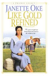 Like Gold Refined (Prairie Legacy) by Janette Oke Paperback Book