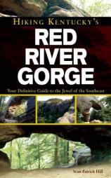 Hiking Kentucky's Red River Gorge: Your Definitive Guide to the Jewel of the Southeast by Sean Patrick Hill Paperback Book