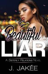 Beautiful Liar (A Sisterly Relations Novel) (Volume 1) by J. Jakee Paperback Book