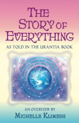 The Story of Everything: As told in The Urantia Book by Michelle Klimesh Paperback Book