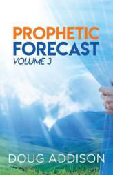 Prophetic Forecast: Volume 3 by Doug Addison Paperback Book