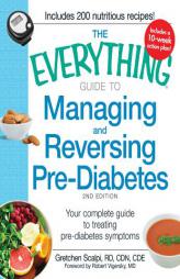 The Everything Guide to Managing and Reversing Pre-Diabetes, 2nd Edition: Your Complete Guide to Treating Pre-Diabetes Symptoms by Gretchen Scalpi Paperback Book