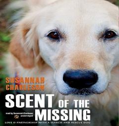 Scent of the Missing: Love and Partnership with a Search and Rescue Dog by Susannah Charleson Paperback Book