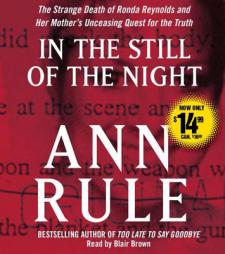 In the Still of the Night: The Strange Death of Ronda Reynolds and Her Mother's Unceasing Quest for the Truth by Ann Rule Paperback Book