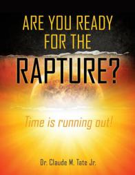 ARE YOU READY FOR THE RAPTURE? by Dr Claude M. Tate Jr Paperback Book