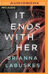 It Ends With Her by Brianna Labuskes Paperback Book