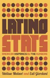 Latino STATS: Hispanic Americans by the Numbers by Idelisse Malave Paperback Book