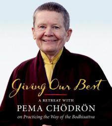 Giving Our Best: A Retreat with Pema Chodron on Practicing the Way of the Bodhisattva by Pema Chodron Paperback Book
