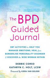 The Bpd Guided Journal: Dbt Activities to Help You Manage Emotions, Heal from Borderline Personality Disorder, and Discover the Wise Woman Wit by Debbie Corso Paperback Book