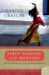 First Darling of the Morning: Selected Memories of an Indian Childhood by Thrity Umrigar Paperback Book