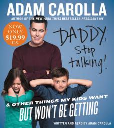 Daddy, Stop Talking! Low Price CD: And Other Things My Kids Want But Won't Be Getting by Adam Carolla Paperback Book