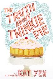 The Truth About Twinkie Pie by Kat Yeh Paperback Book