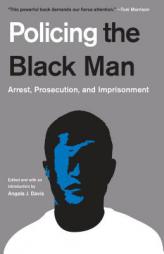 Policing the Black Man: Arrest, Prosecution, and Imprisonment by Angela J. Davis Paperback Book