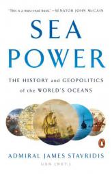 Sea Power: The History and Geopolitics of the World's Oceans by James Stavridis Paperback Book