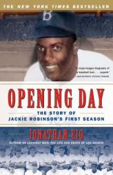 Opening Day: The Story of Jackie Robinson's First Season by Jonathan Eig Paperback Book