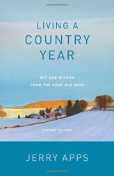 Living a Country Year: Wit and Wisdom from the Good Old Days by Jerold W. Apps Paperback Book