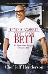 If You Can See It, You Can Be It: 12 Street-Smart Recipes for Success by Jeff Henderson Paperback Book
