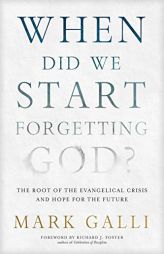When Did We Start Forgetting God?: The Root of the Evangelical Crisis and Hope for the Future by Mark Galli Paperback Book