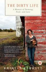 The Dirty Life: A Memoir of Farming, Food, and Love by Kristin Kimball Paperback Book
