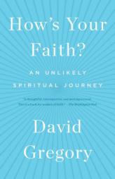 How's Your Faith?: An Unlikely Spiritual Journey by David Gregory Paperback Book