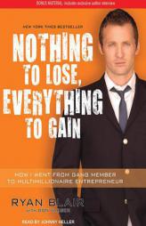 Nothing to Lose, Everything to Gain: How I Went from Gang Member to Multimillionaire Entrepreneur by Ryan Blair Paperback Book