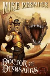 The Doctor and the Dinosaurs: A Weird West Tale by Mike Resnick Paperback Book