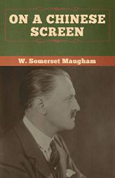 On a Chinese Screen by W. Somerset Maugham Paperback Book
