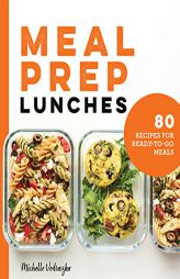 Meal Prep Lunches: 80 Recipes for Ready-To-Go Meals by Michelle Vodrazka Paperback Book