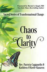 Chaos to Clarity: Sacred Stories of Transformational Change by Rev Patricia Cagganello Paperback Book