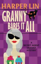 Granny Bares It All (Secret Agent Granny) (Volume 4) by Harper Lin Paperback Book